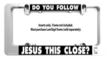 Load image into Gallery viewer, LumiSign-License-Plate-Frame-Do-you-Follow-Jesus-This-Close-DAY2
