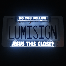 Load image into Gallery viewer, LumiSign-License-Plate-Frame-Do-you-Follow-Jesus-This-Close-MAIN
